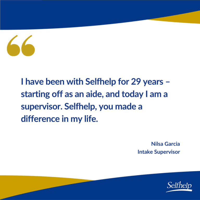 I have been with Selfhelp for 29 years starting off as an aide, and today I am a supervisor. Selfhelp, you made a difference in my life.